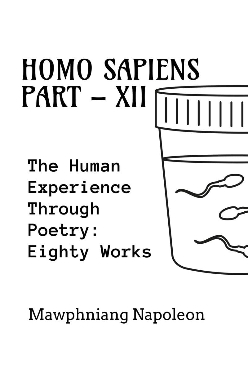 Homo Sapiens Part  XII : The Human Experience Through Poetry: Seventy Works