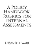A Policy Handbook: Rubrics for Internal Assessments : This book is applicable for Colleges offering the Bachelors Program in E