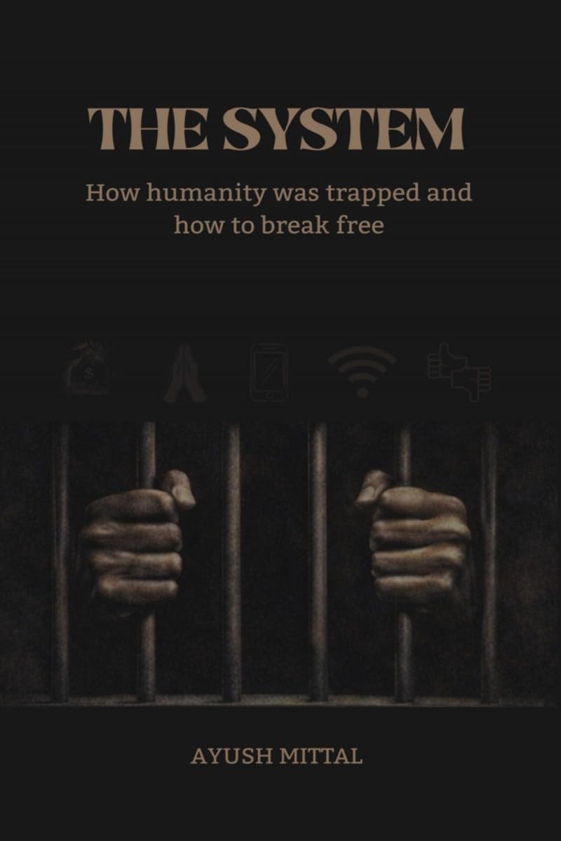The System: How Humanity Was Trapped And How To Break Free