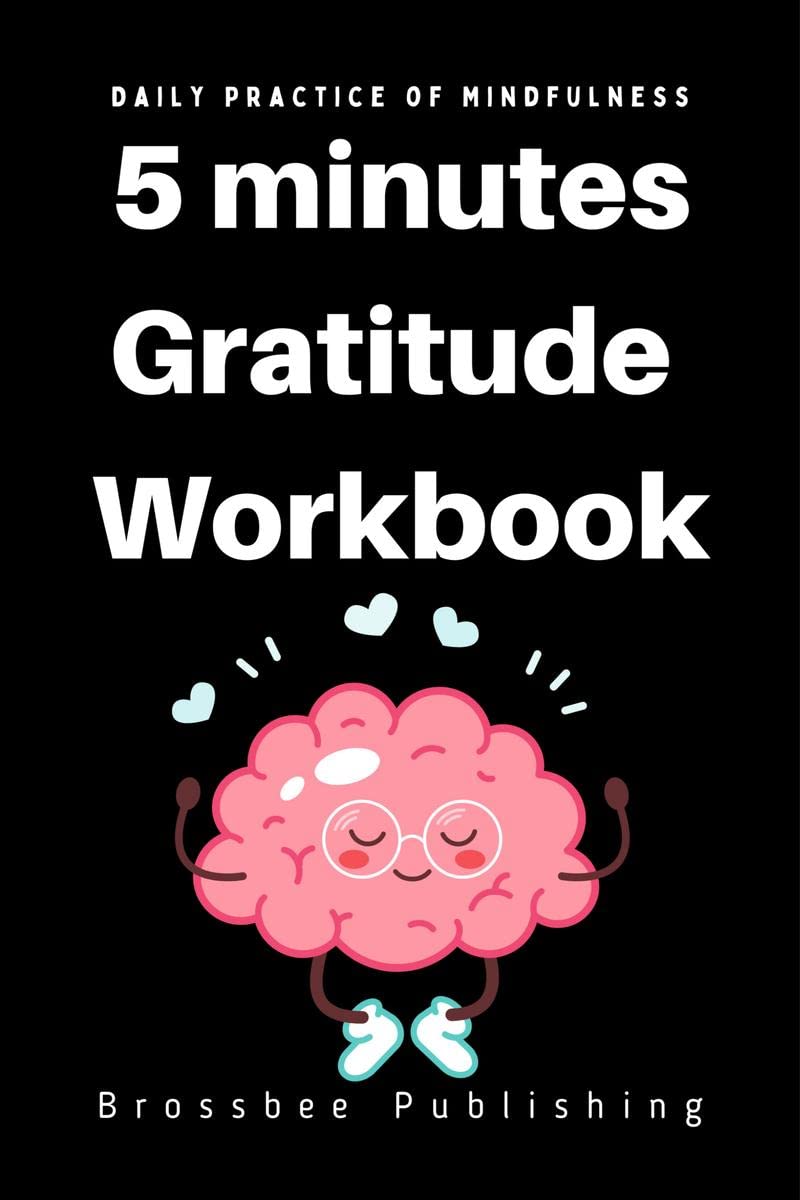 5 Minutes Gratitude Workbook : The Gratitude Journal for Daily Random Thankfulness (Happiness Every Day)