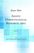 Asiatic Herpetological Research, 2001, Vol. 9 (Classic Reprint)