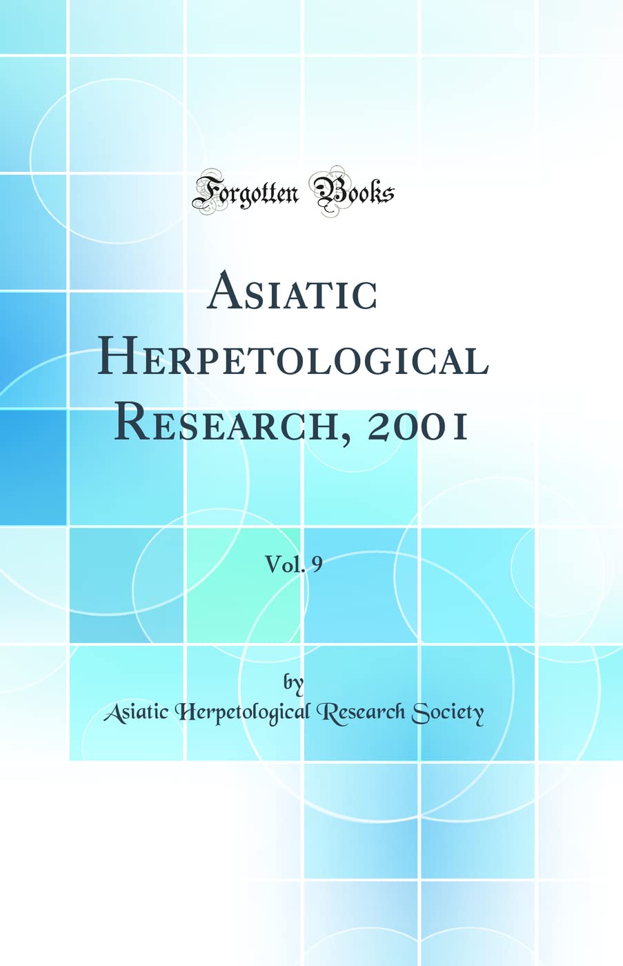 Asiatic Herpetological Research, 2001, Vol. 9 (Classic Reprint)