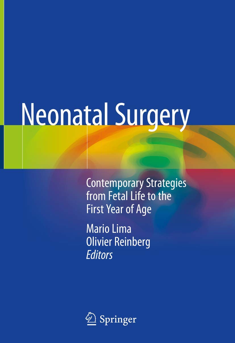 NEONATAL SURGERY CONTEMPORARY STRATEGIES FROM FETAL LIFE TO THE FIRST YEAR OF AGE (HB 2019)