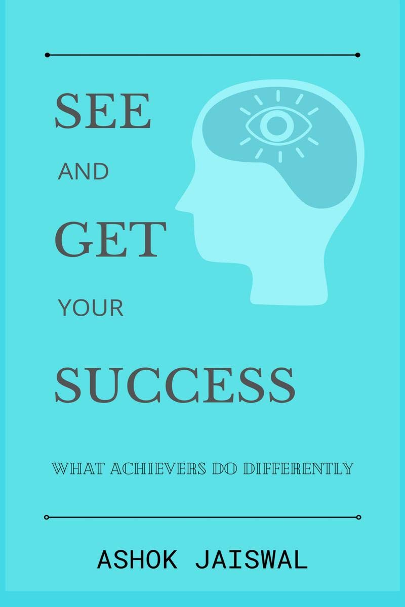 See And Get Your Success : What Achievers Do Differently