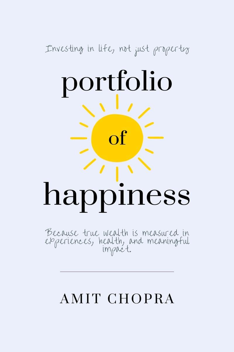 Portfolio Of Happiness: Investing In Life, Not Just Property.