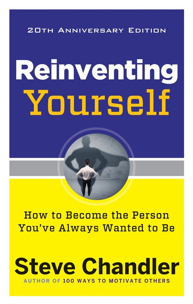 Reinventing Yourself, 20th Anniversary Edition: How to Become the Person Youve Always Wanted to Be