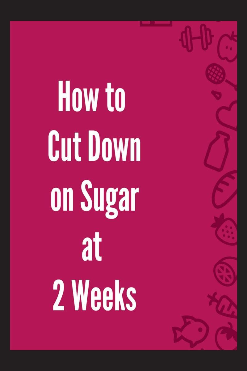 How to Cut Down on Sugar at 2 Weeks