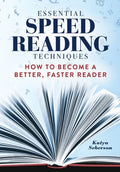 Essential Speed Reading Techniques: How To Become A Better, Faster Reader