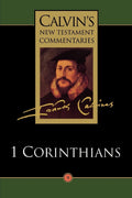 First Epistle of Paul to the Corinthians (Calvins New Testament Commentaries, Volume 9)