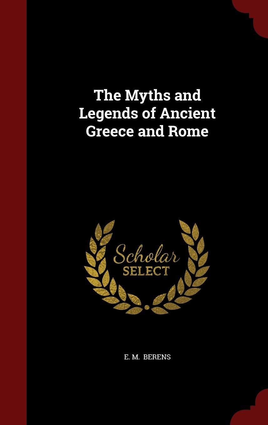 The Myths And Legends Of Ancient Greece And Rome