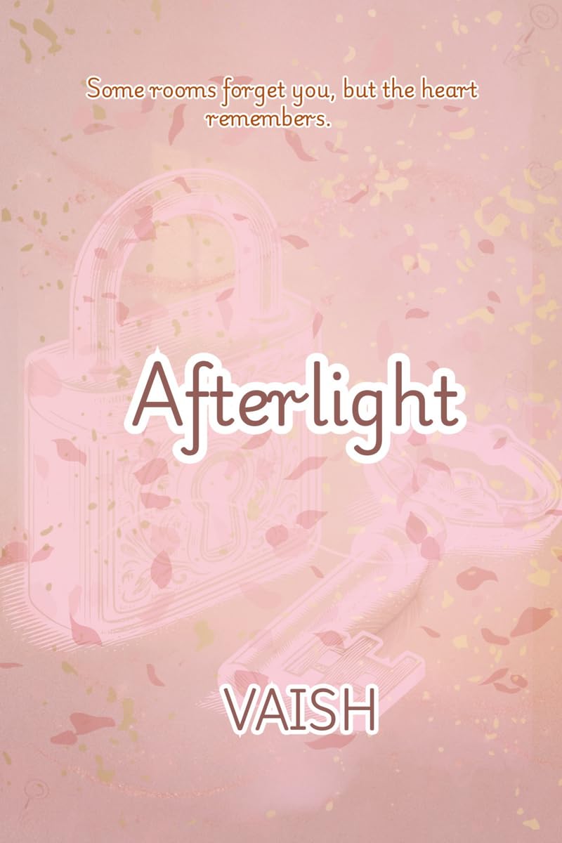 AFTERLIGHT: Some Rooms Forgets You, But Your Heart Remembers