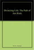 Divinizing Life: The Path of Atri Rishi