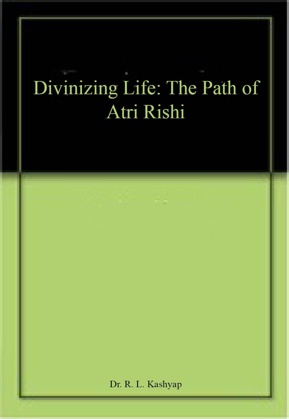 Divinizing Life: The Path of Atri Rishi