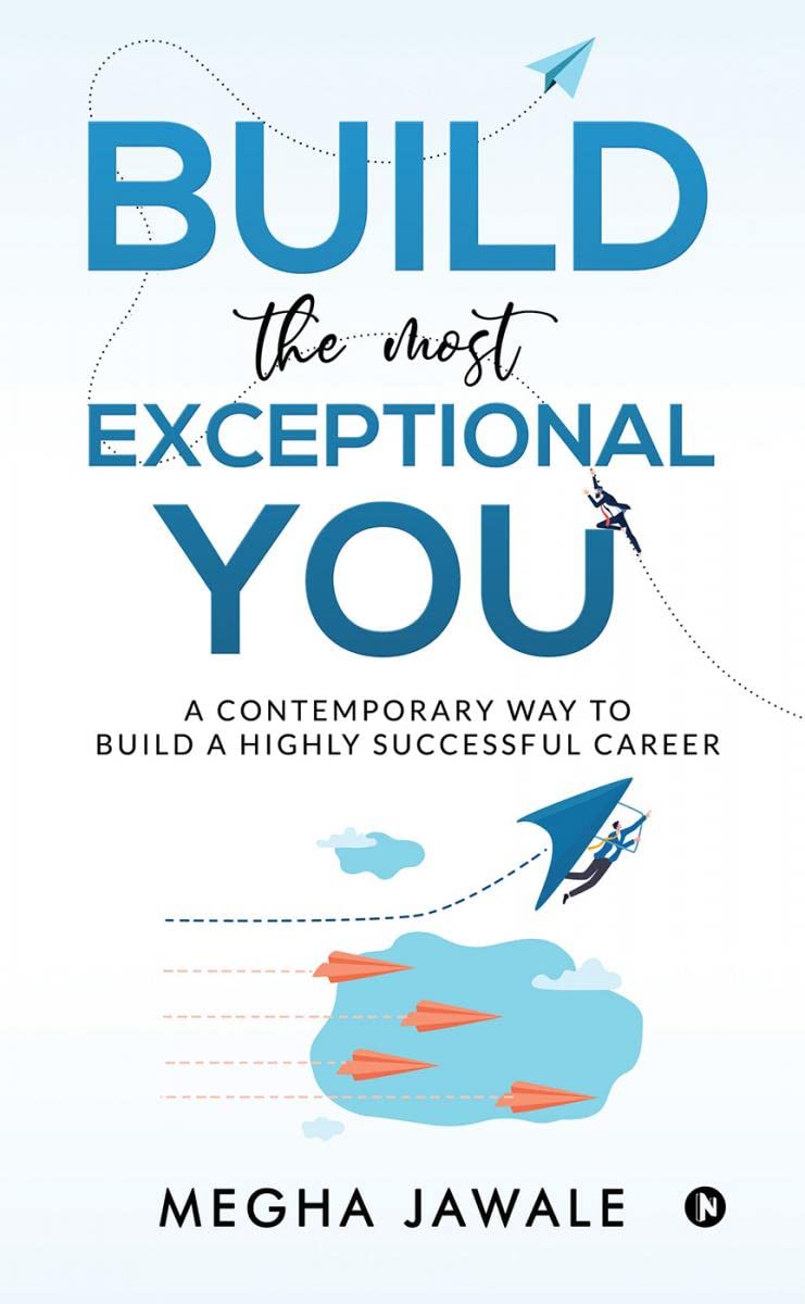 Build the Most Exceptional YOU : A Contemporary Way to Build a Highly Successful Career
