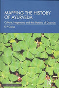 Mapping the History of Ayurveda: Culture, Hegemony and the Rhetoric of Diversity
