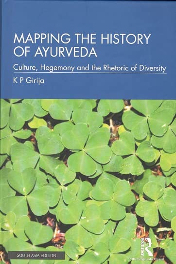 Mapping the History of Ayurveda: Culture, Hegemony and the Rhetoric of Diversity