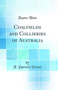 Coalfields and Collieries of Australia (Classic Reprint)
