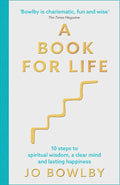 The A Book For Life: 10 steps to spiritual wisdom, a clear mind and lasting happiness