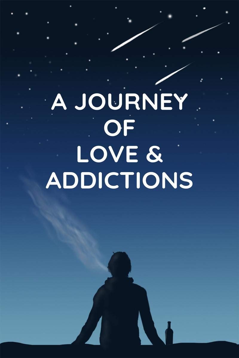 A Journey Of Love & Addictions