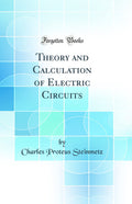 Theory And Calculation Of Electric Circuits (Classic Reprint)