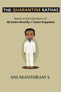The Quarantine Kathas  The Entrepreneur Version : Based On The Experience Of Junior Moorthy And Junior Kuppanna
