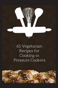 65 Vegetarian Recipes for Cooking in Pressure Cookers