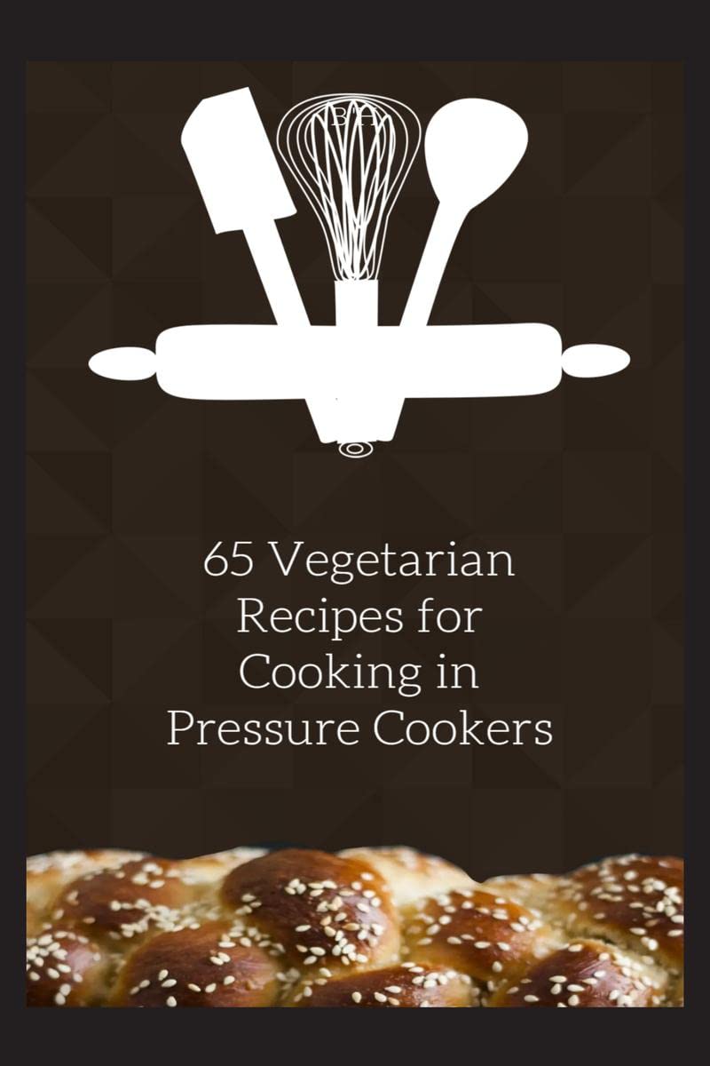 65 Vegetarian Recipes for Cooking in Pressure Cookers