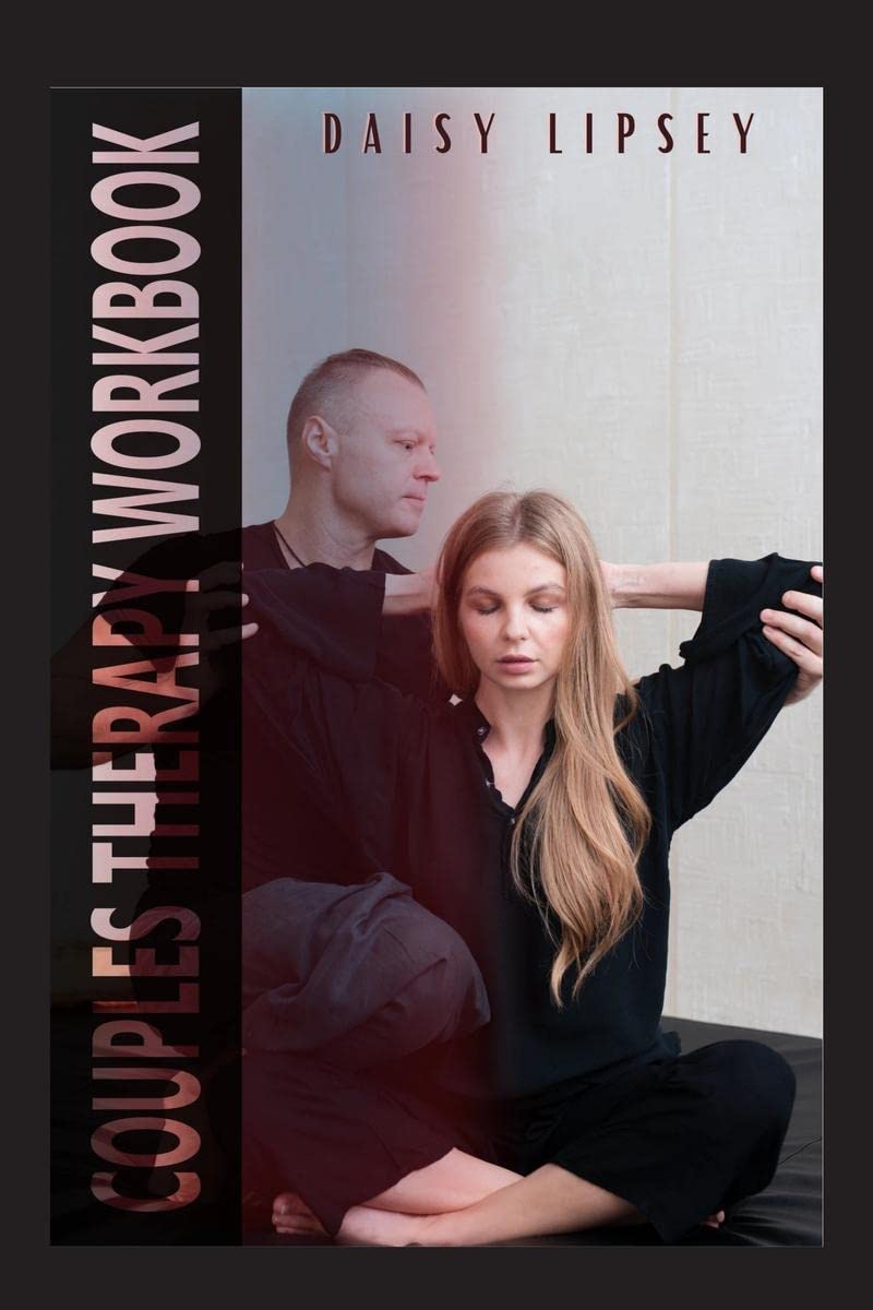 COUPLES THERAPY WORKBOOK: Honest Communication Is The Key To Rebuilding Trust With Your Partner. Overcome Relationship Anxiety a