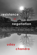 Resistance as Negotiation: Making States and Tribes in the Margins of Modern India