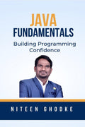 Java Fundamentals : Building Programming Confidence