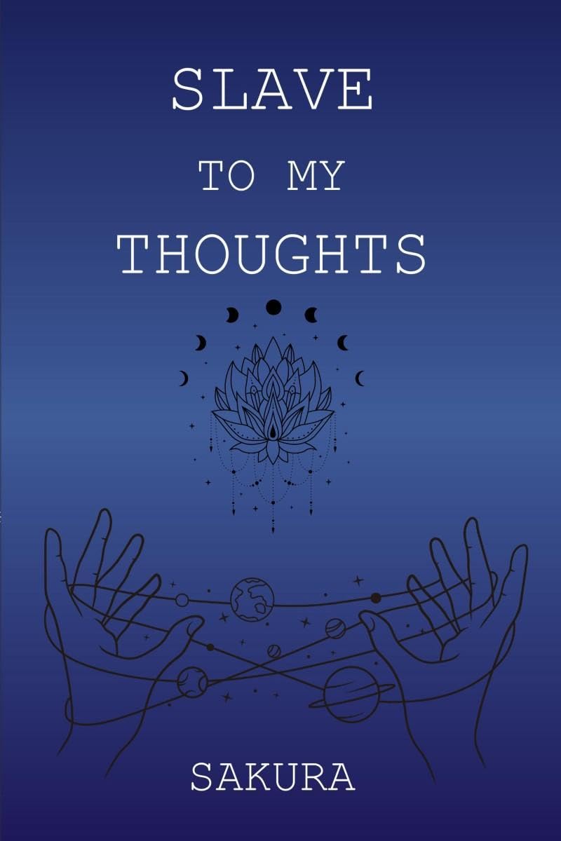 Slave to My Thoughts: A Collection of Poems on Love, Loss and the Labyrinth Within