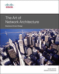 Art of Network Architecture, The: BusinessDriven Design (Networking Technology)