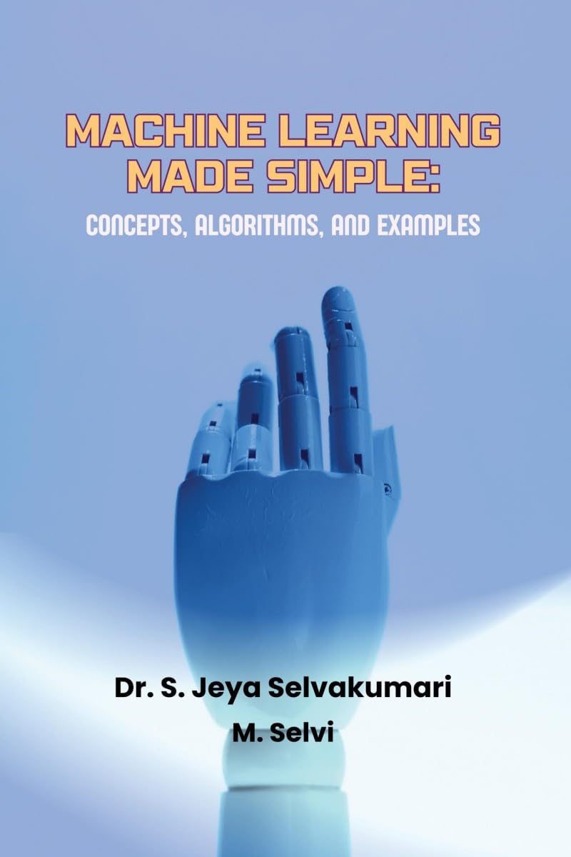 Machine Learning Made Simple: Concepts, Algorithms, and Examples