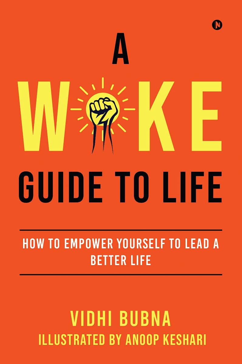 A Woke Guide To Life : How To Empower Yourself To Lead A Better Life