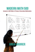 MADEIRA MATH 500 : Answers to 500 RAQs in Primary & Higher Secondary Mathematics: Answers to 500 RAQs in Primary & Higher Second