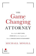 The Game Changing Attorney: How to Land the Best Cases, Stand Out from Your Competition, and Become the Obvious Choice in Your M