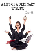 A LIFE OF A ORDINARY WOMEN : THE LIFE OF A WOMEN