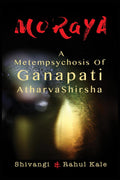 Moraya : A Metempsychosis of Ganapati AtharvaShirsha