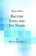 British India and Its Trade (Classic Reprint)