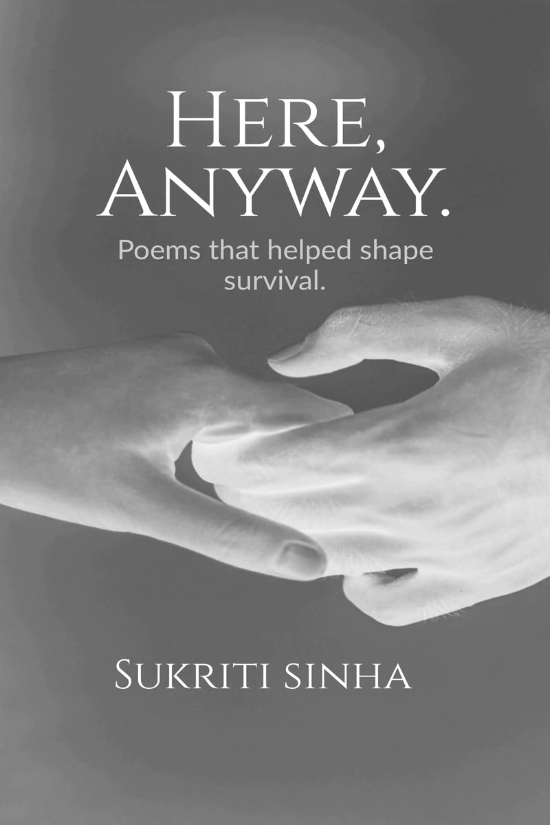 Here, Anyway.: Poems that helped shape survival