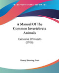 A Manual Of The Common Invertebrate Animals: Exclusive Of Insects (1916)