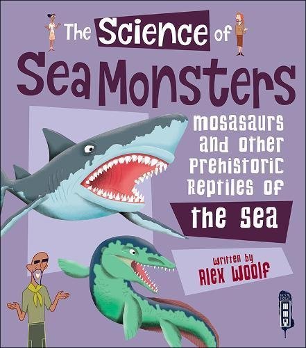 The Science of Sea Monsters: Mosasaurs and other Prehistoric Reptiles of the Sea