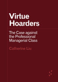 Virtue Hoarders: The Case against the Professional Managerial Class (Forerunners: Ideas First)