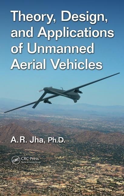 Theory, Design, And Applications Of Unmanned Aerial Vehicles