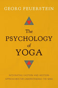 The Psychology of Yoga: Integrating Eastern and Western Approaches for Understanding the Mind