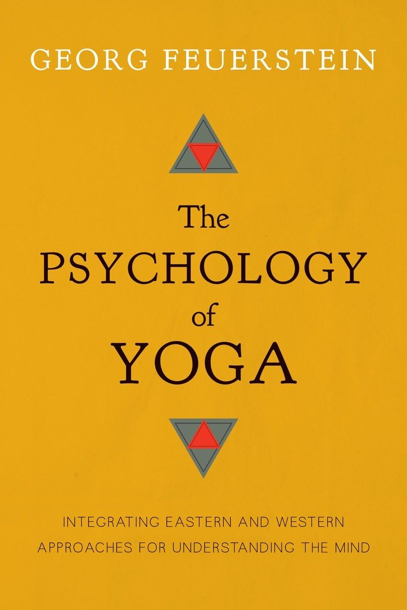 The Psychology of Yoga: Integrating Eastern and Western Approaches for Understanding the Mind