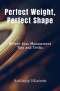 Perfect Weight, Perfect Shape: Weight Loss Management Tips and Tricks