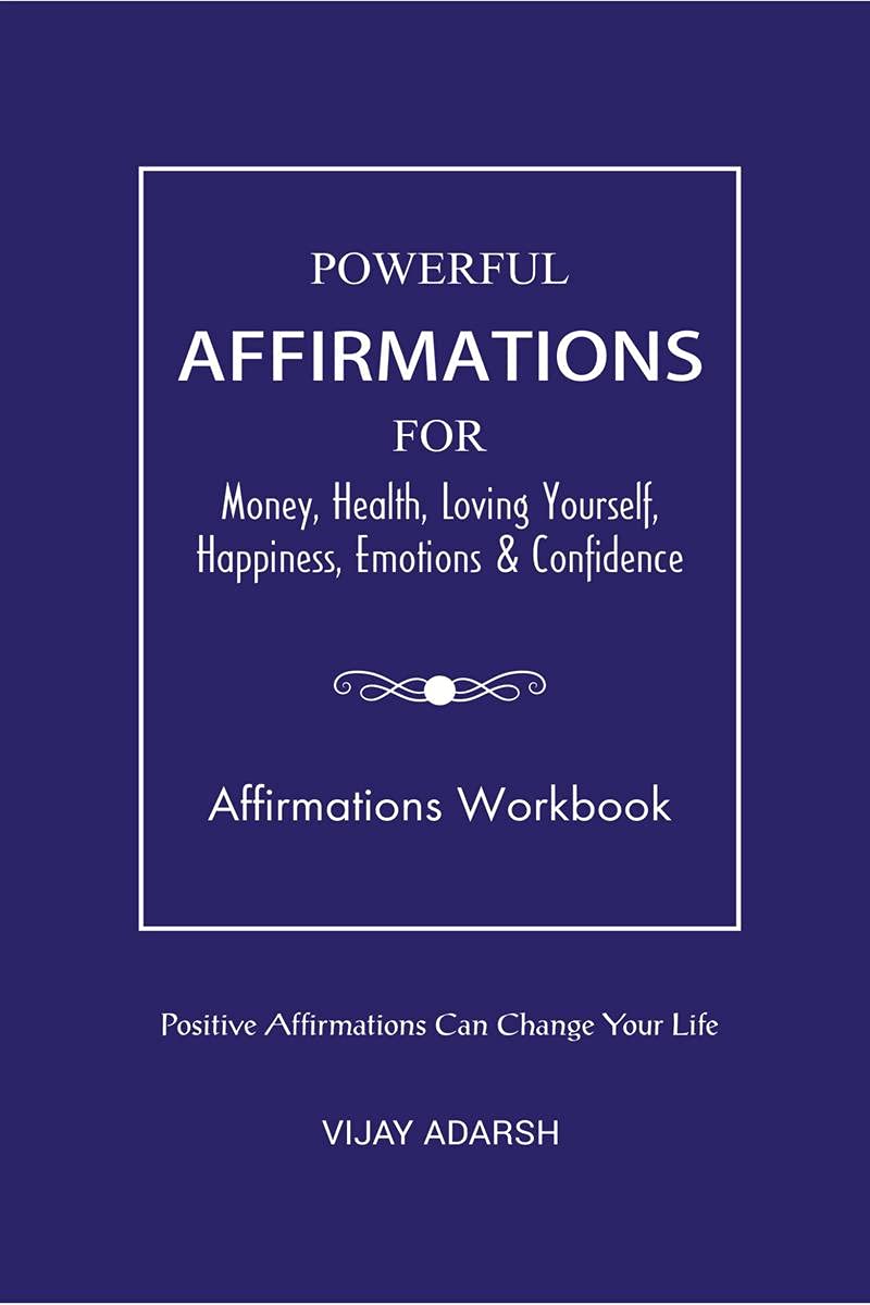 Powerful Affirmations : For Money, Health, Loving Yourself, Happiness, Emotions & Confidence (Workbook)