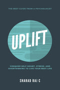 Uplift: Conquer SelfDoubt, Stress, And Overthinking To Live Your Best Life