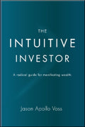 The Intuitive Investor: A radical guide for manifesting wealth